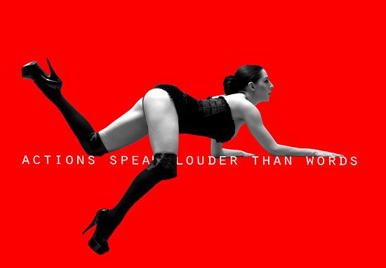 actions speak louder than words